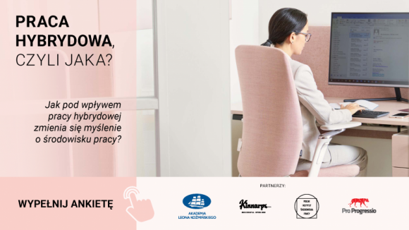 Praca, BIZNES - Rok od wybuchu pandemii Kinnarps wspólnie z Akademią Leona Koźmińskiego, Polskim Instytutem Środowiska Pracy oraz Pro Progressio zaprasza do udziału w badaniu warunków i wyzwań dotyczących pracy hybrydowej., Rusza badanie „Praca hybrydowa 2021” Praca, BIZNES - Rok od wybuchu pandemii Kinnarps wspólnie z Akademią Leona Koźmińskiego, Polskim Instytutem Środowiska Pracy oraz Pro Progressio zaprasza do udziału w badaniu warunków i wyzwań dotyczących pracy hybrydowej.